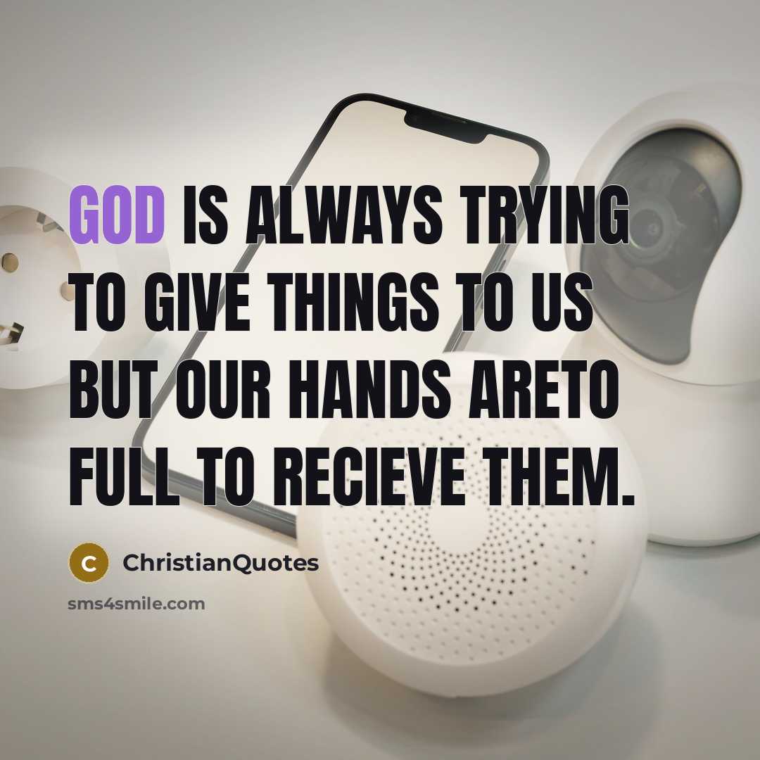 “God is always trying to give things to us but…” quote by ChristianQuotes