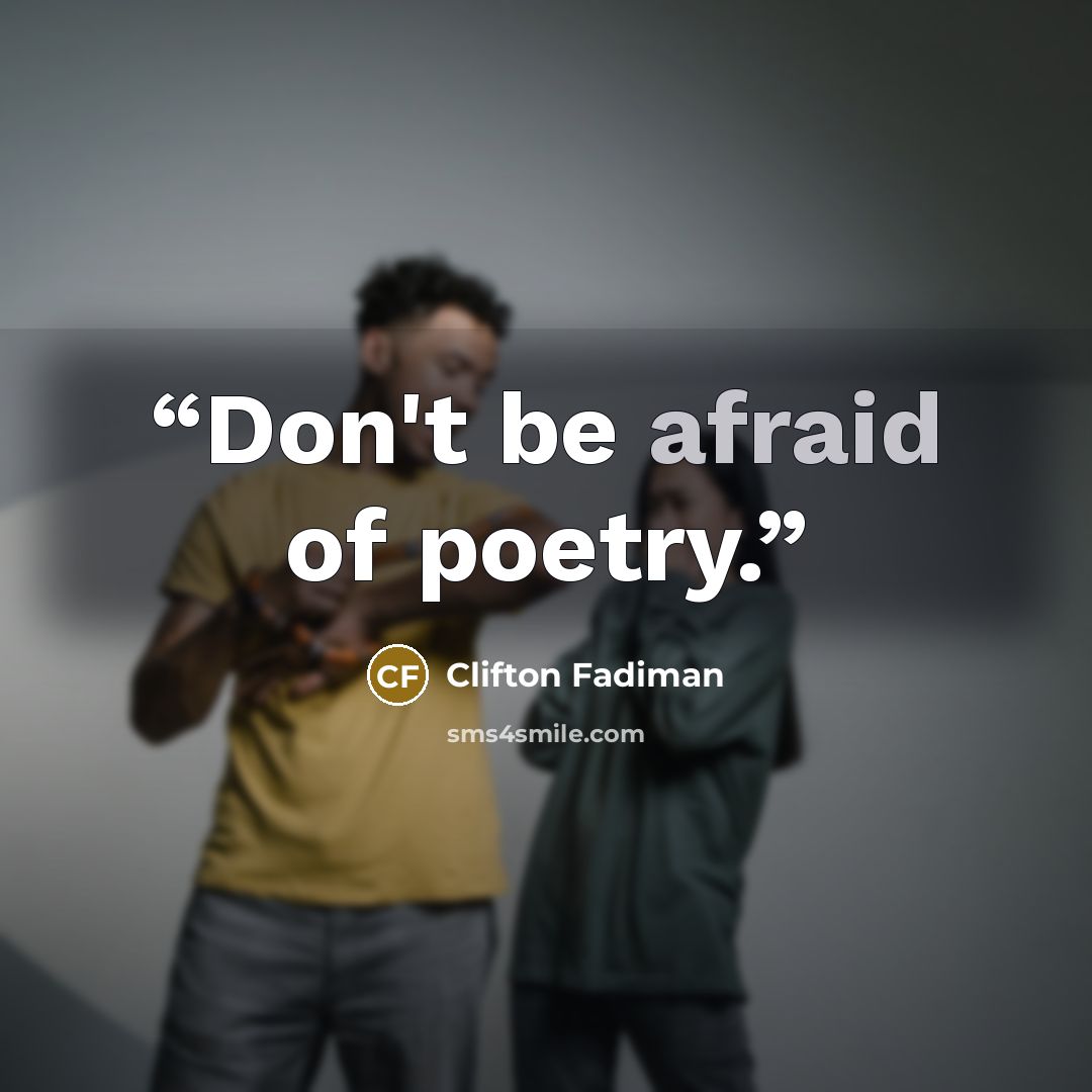 “Don't be afraid of poetry.” quote by Clifton Fadiman
