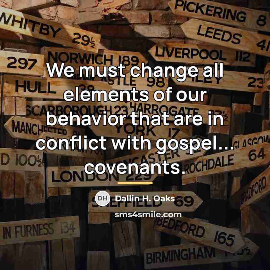 “We must change all elements of our behavior that are…” quote by Dallin H. Oaks
