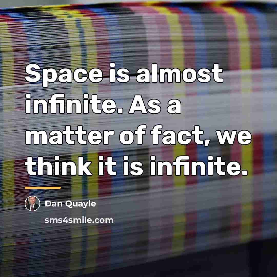“Space is almost infinite. As a matter of fact, we…” quote by Dan Quayle