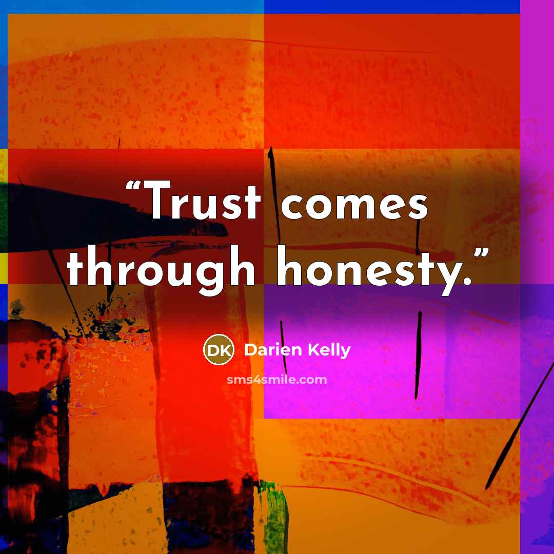 “Trust comes through honesty.” quote by Darien Kelly