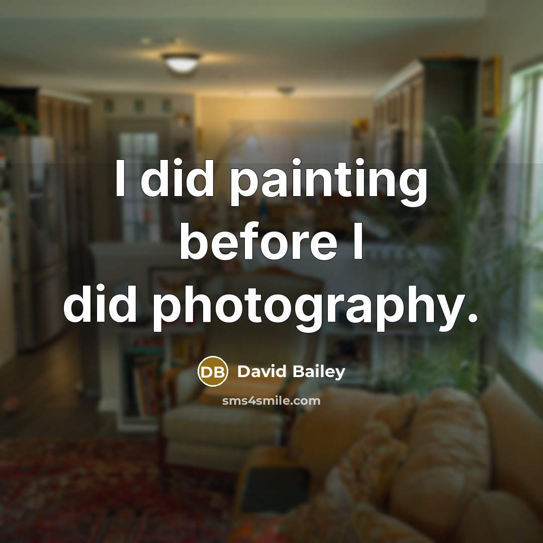“I did painting before I did photography.…” quote by David Bailey