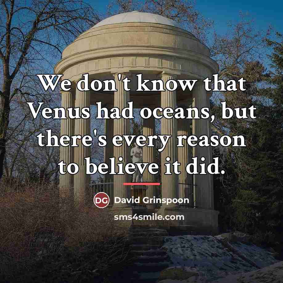 “We don't know that Venus had oceans, but there's every…” quote by David Grinspoon