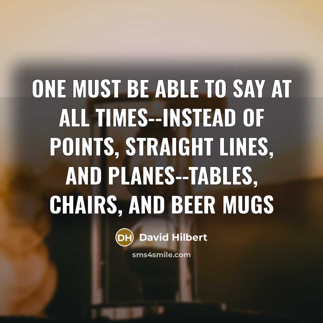 “One must be able to say at all times--instead of…” quote by David Hilbert