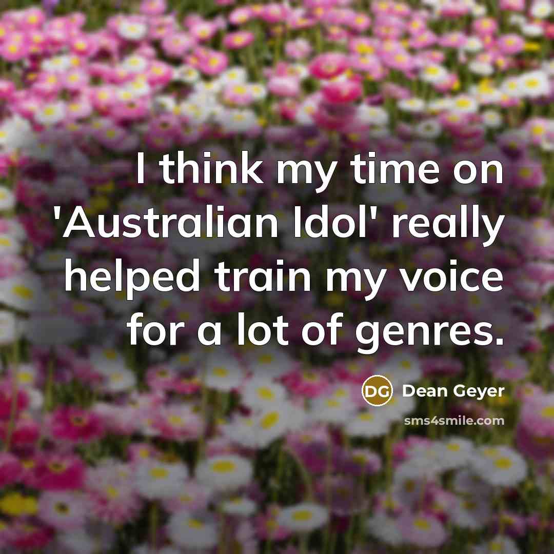 “I think my time on 'Australian Idol' really helped train…” quote by Dean Geyer