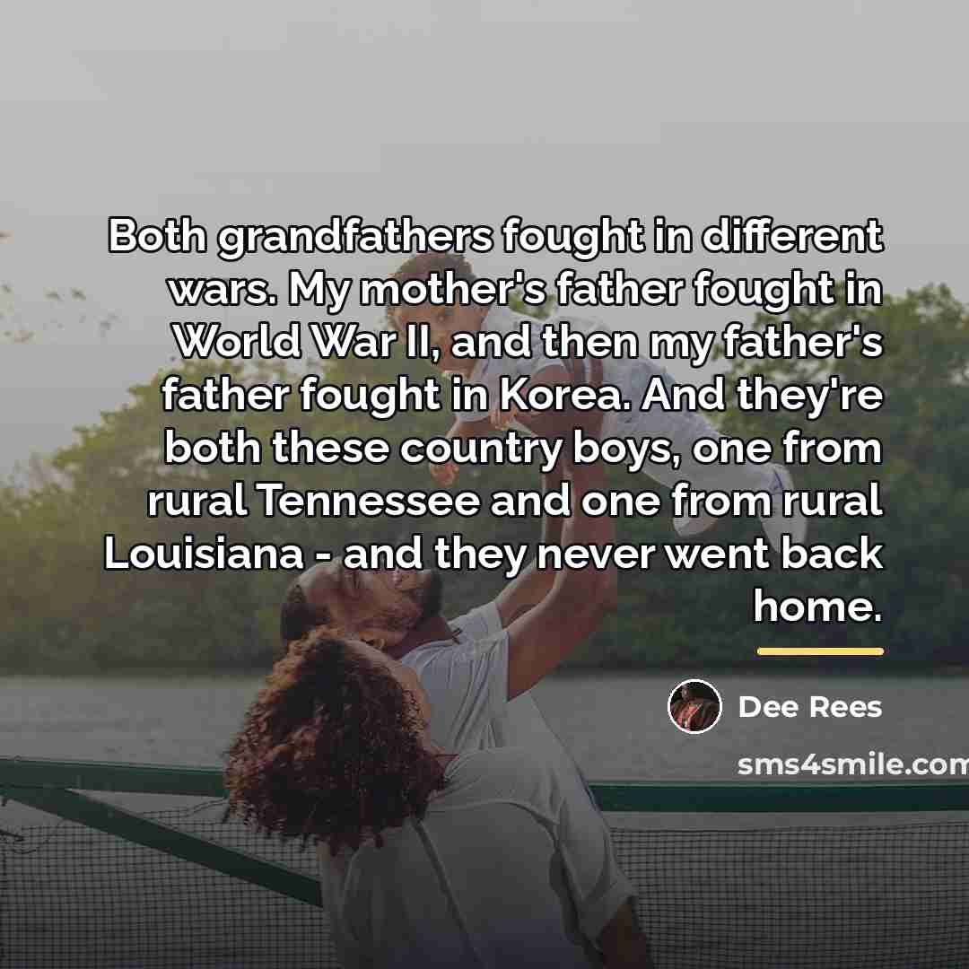 “Both grandfathers fought in different wars. My mother's father fought…” quote by Dee Rees