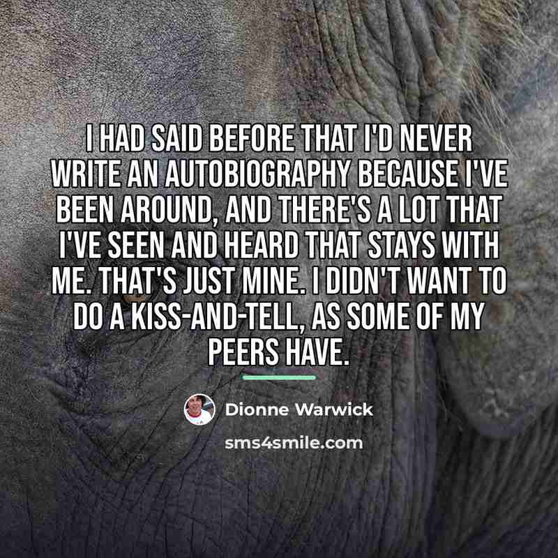 “I had said before that I'd never write an autobiography…” quote by Dionne Warwick