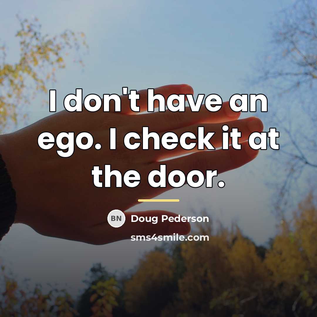 “I don't have an ego. I check it at the…” quote by Doug Pederson