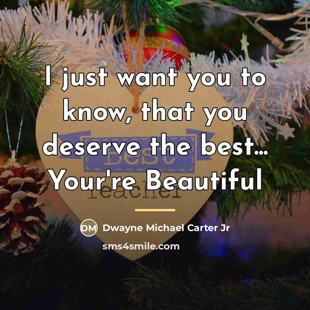 “I just want you to know, that you deserve the…” quote by Dwayne Michael Carter Jr