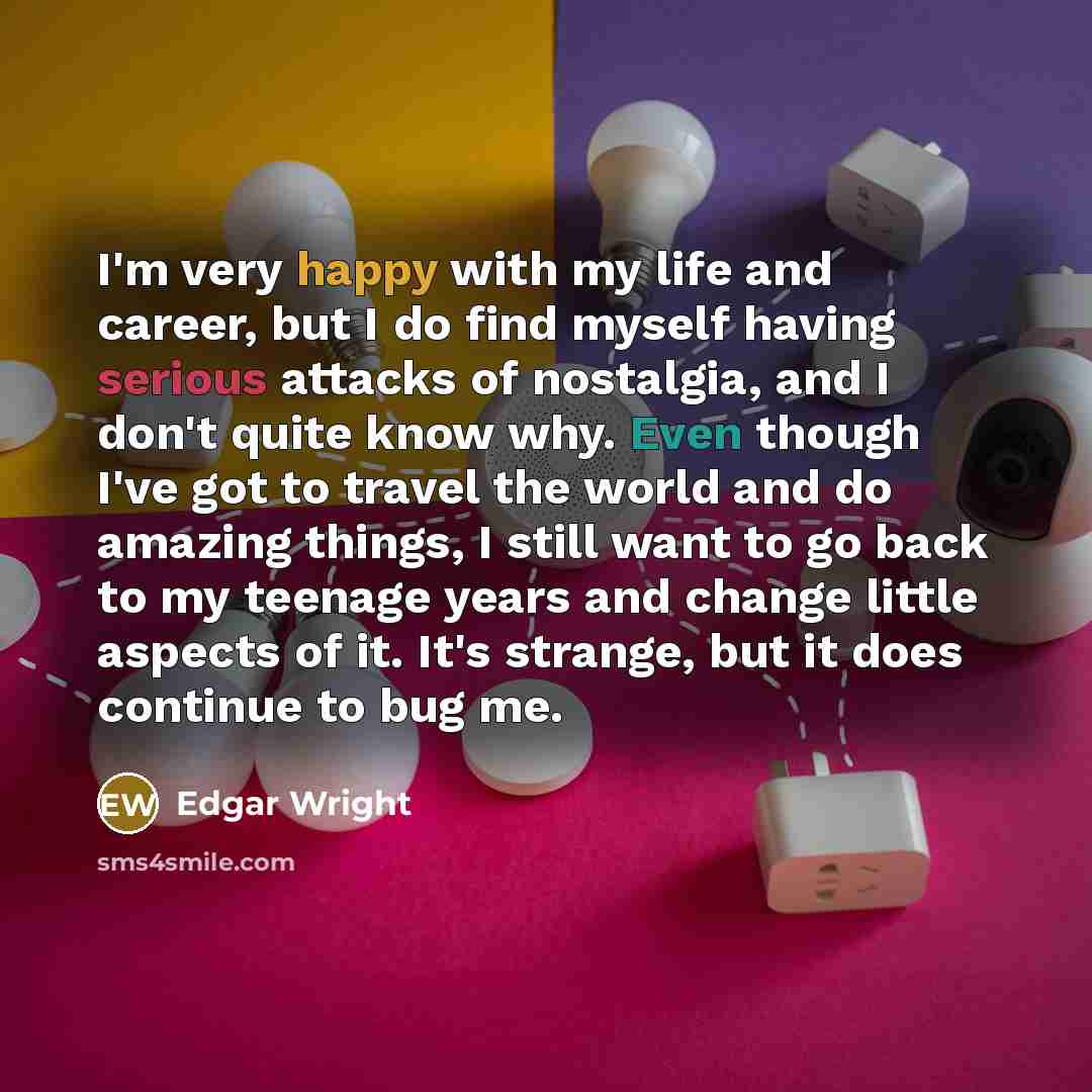 “I'm very happy with my life and career, but I…” quote by Edgar Wright