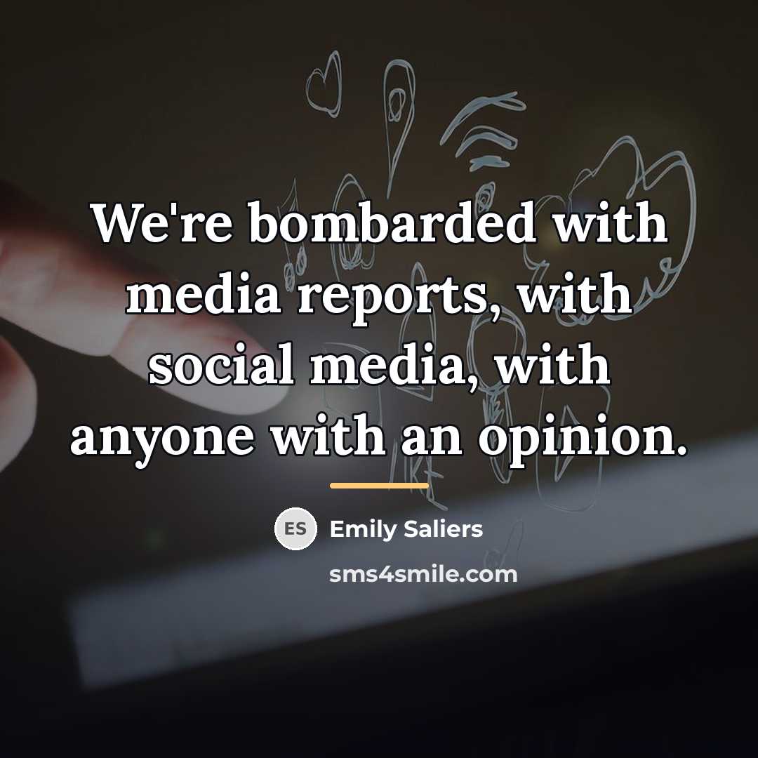 “We're bombarded with media reports, with social media, with anyone…” quote by Emily Saliers