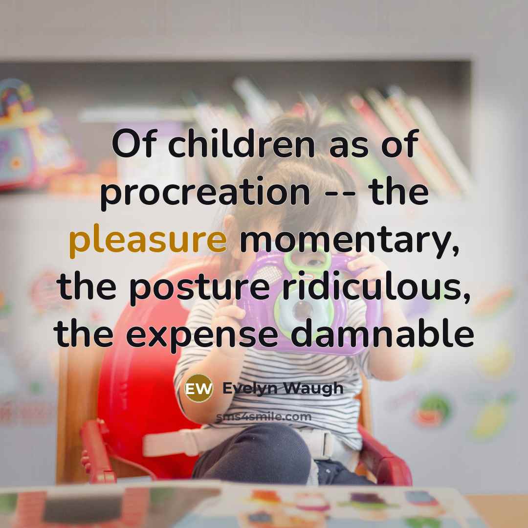 “Of children as of procreation -- the pleasure momentary, the…” quote by Evelyn Waugh