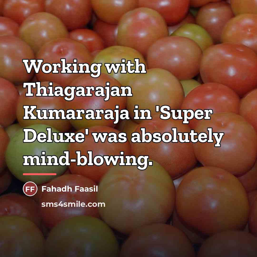 “Working with Thiagarajan Kumararaja in 'Super Deluxe' was absolutely mind-blowing.…” quote by Fahadh Faasil