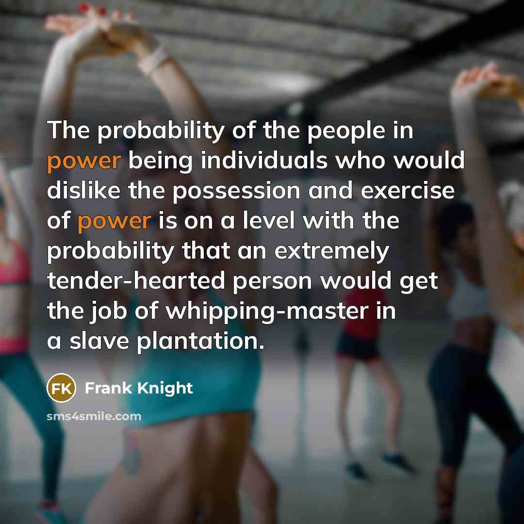 “The probability of the people in power being individuals who…” quote by Frank Knight