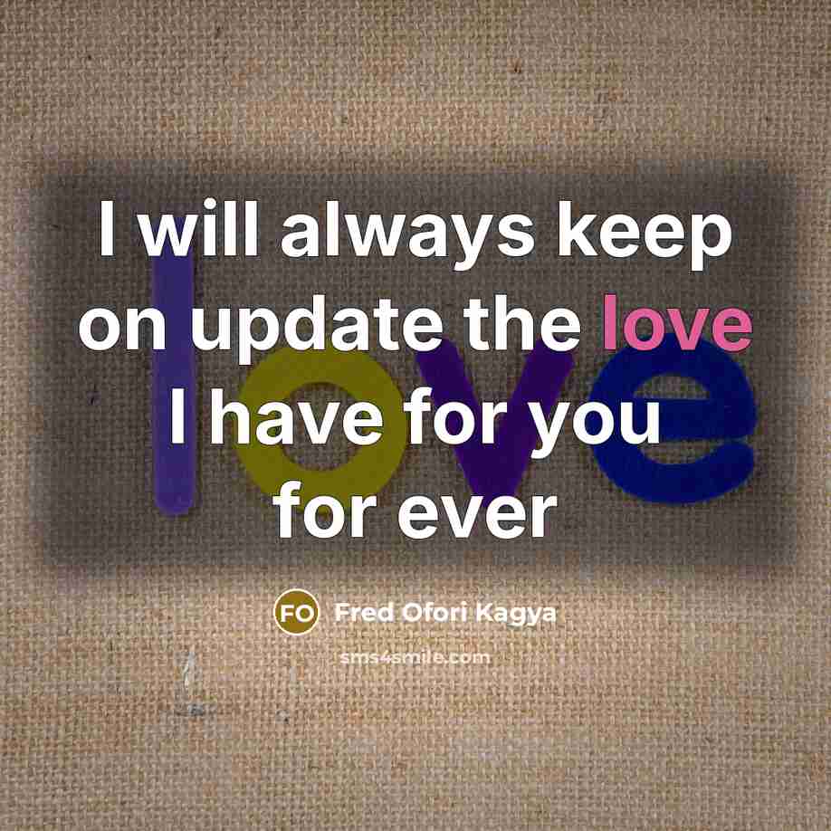 “I will always keep on update the love I have for you for ever” quote by Fred Ofori Kagya