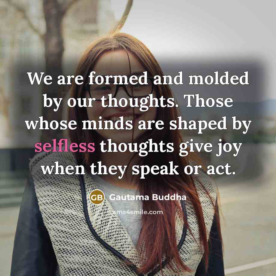 “We are formed and molded by our thoughts. Those whose…” quote by Gautama Buddha