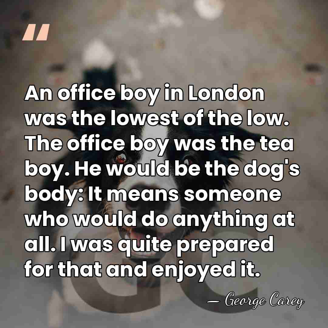 An office boy in London was the lowest of the low. The&hellip; - George Carey