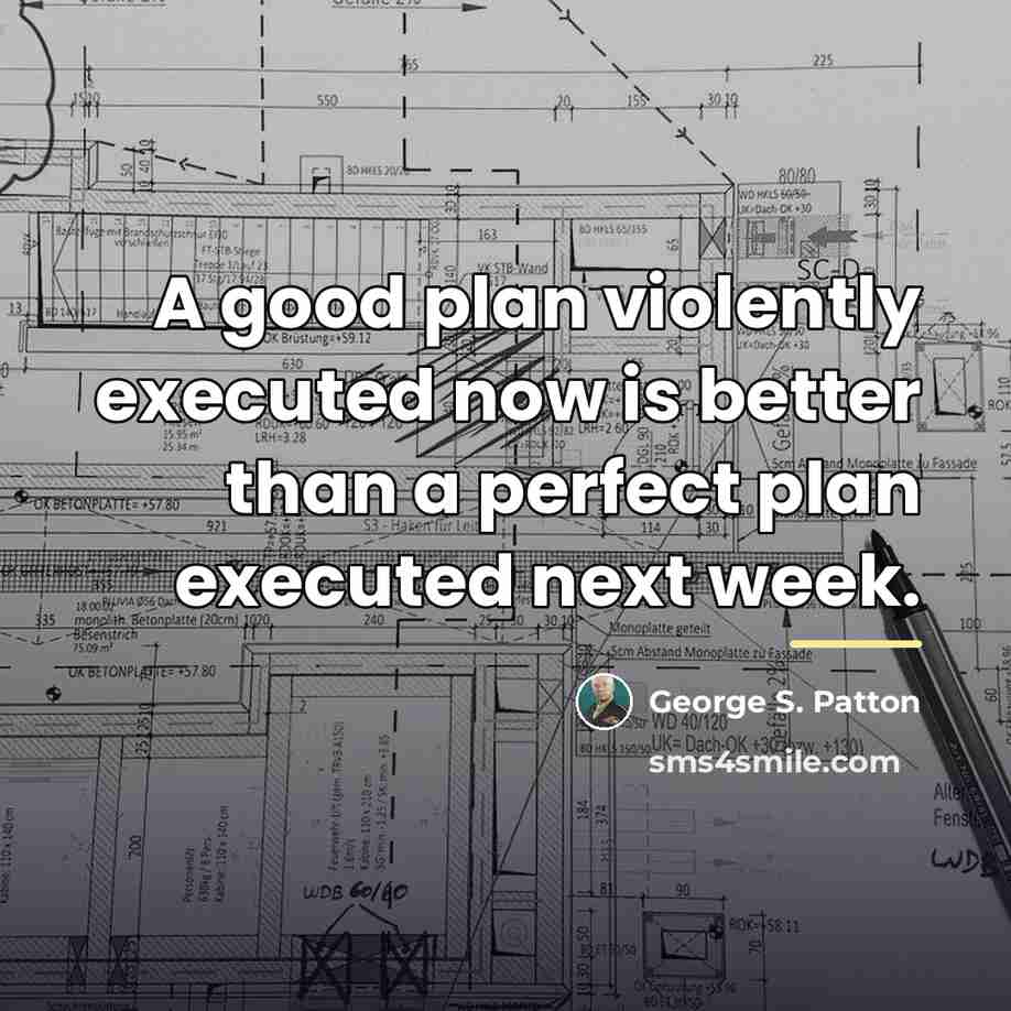 “A good plan violently executed now is better than a…” quote by George S. Patton