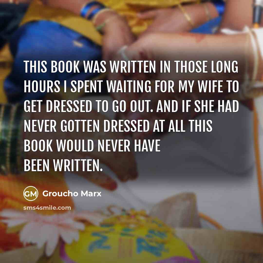 “This book was written in those long hours I spent…” quote by Groucho Marx