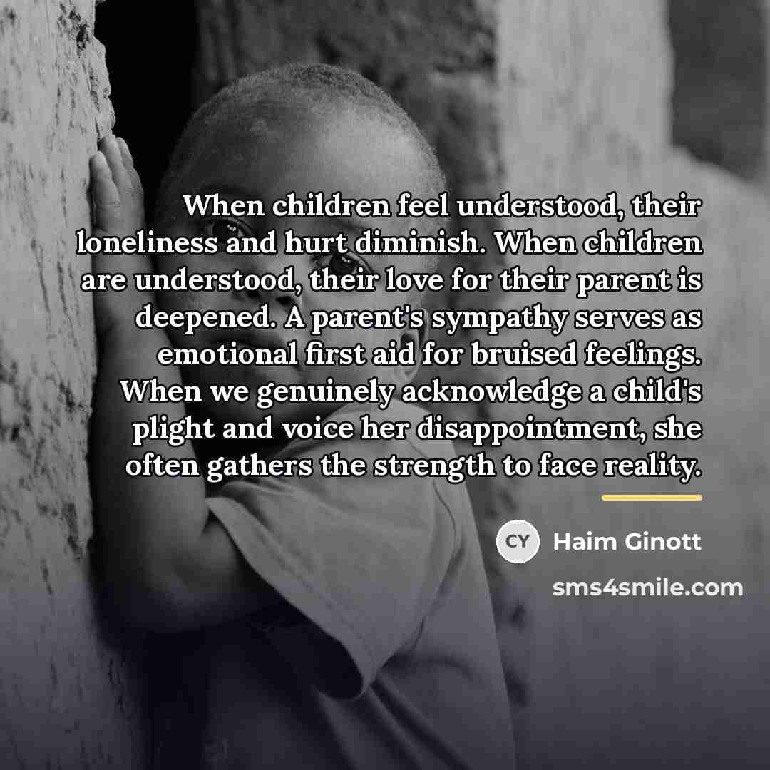 “When children feel understood, their loneliness and hurt diminish. When…” quote by Haim Ginott