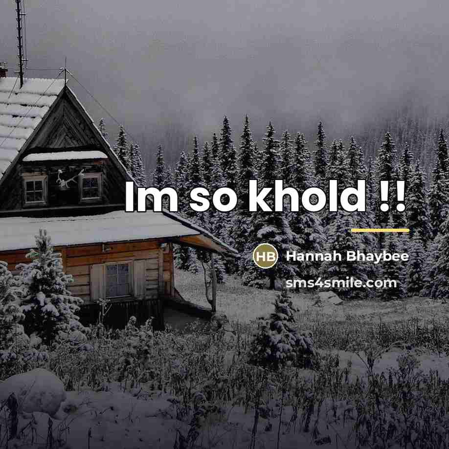 “Im so khold !!…” quote by Hannah Bhaybee