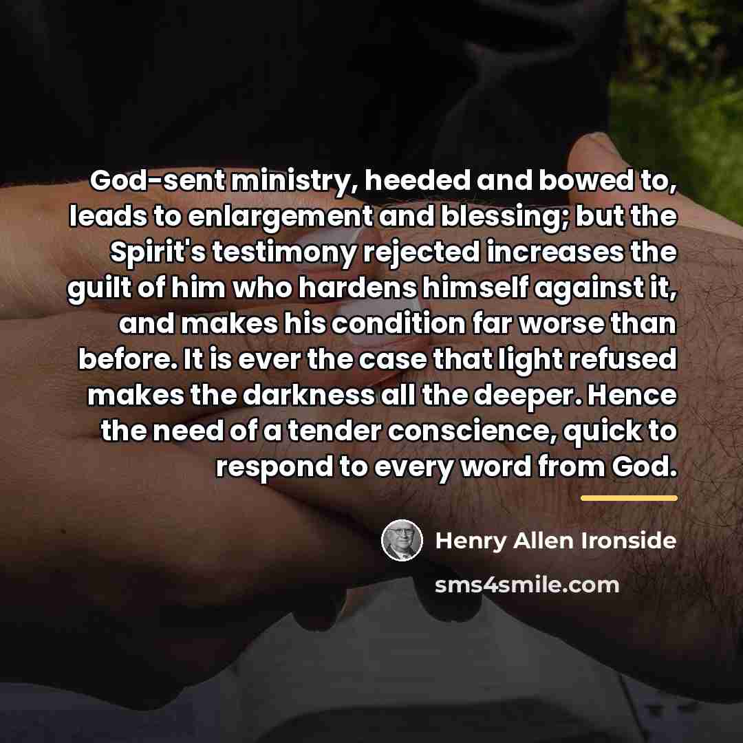 “God-sent ministry, heeded and bowed to, leads to enlargement and…” quote by Henry Allen Ironside