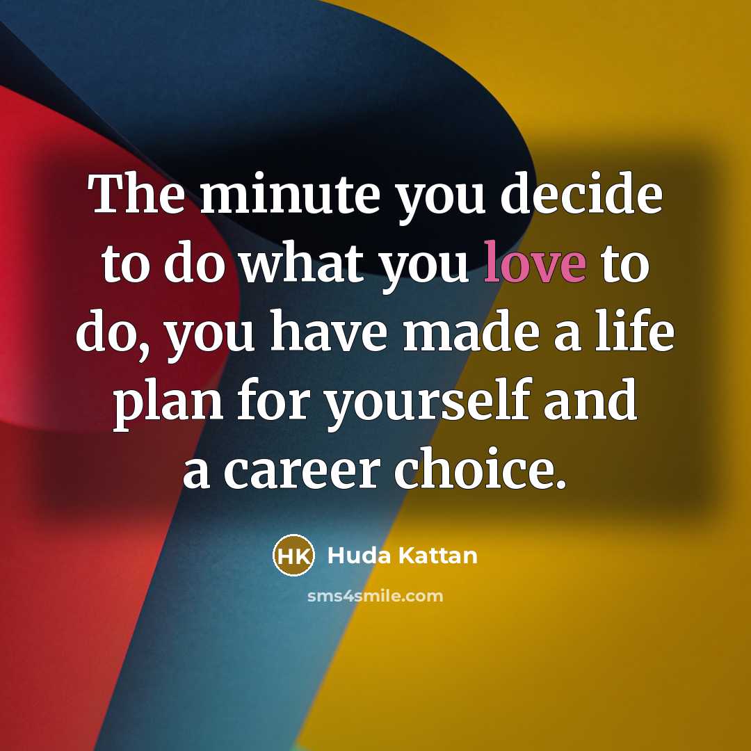 “The minute you decide to do what you love to…” quote by Huda Kattan
