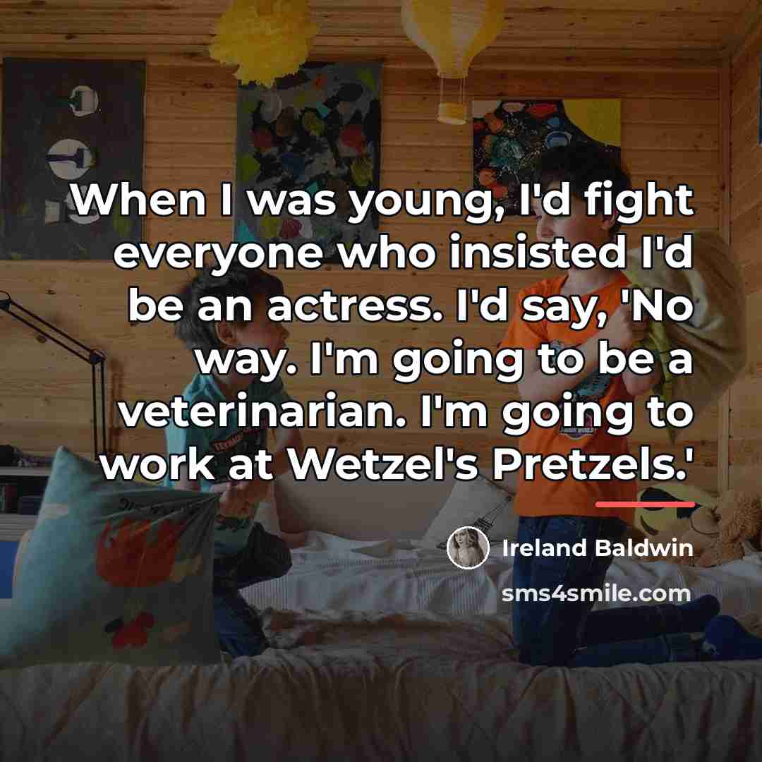 “When I was young, I'd fight everyone who insisted I'd…” quote by Ireland Baldwin