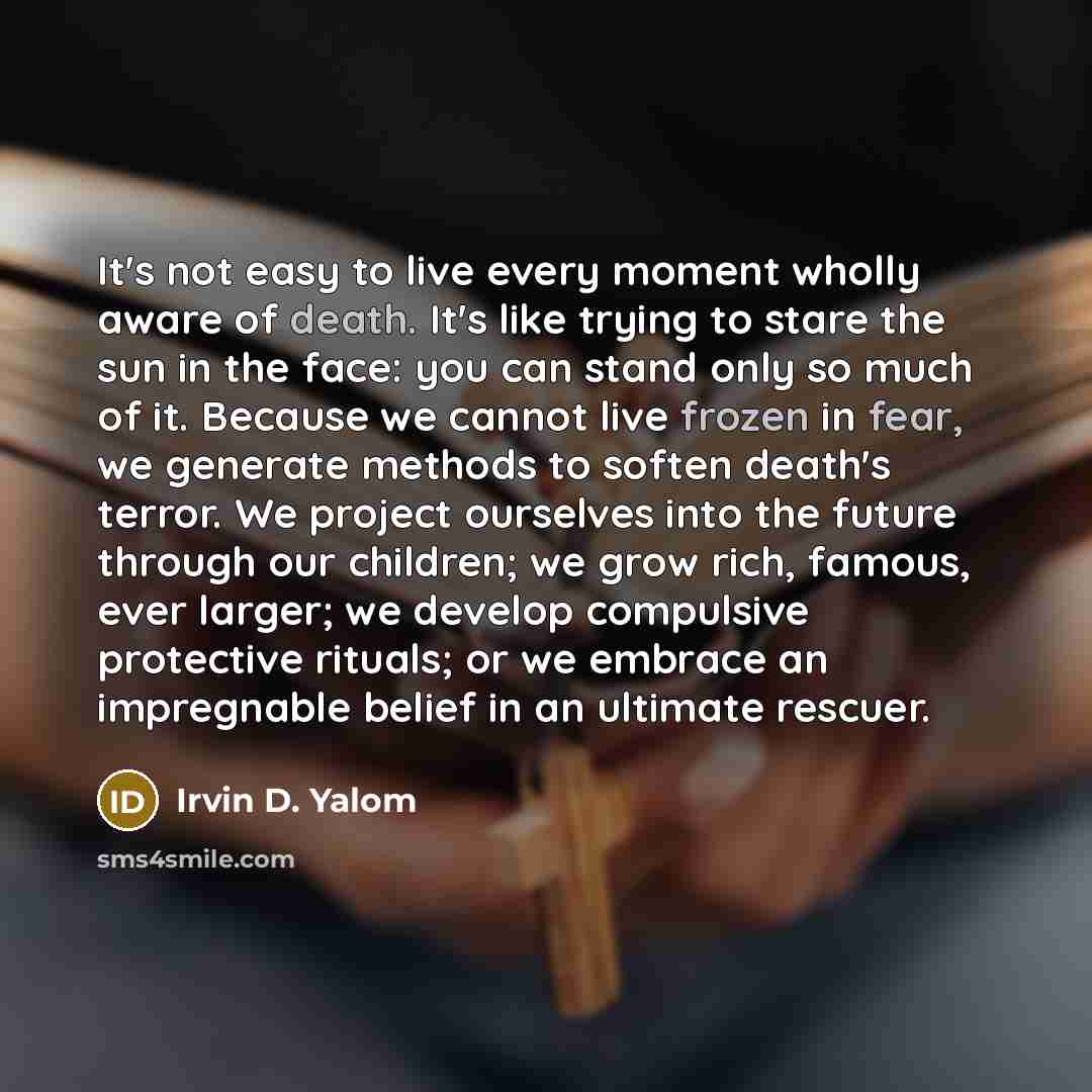“It's not easy to live every moment wholly aware of…” quote by Irvin D. Yalom