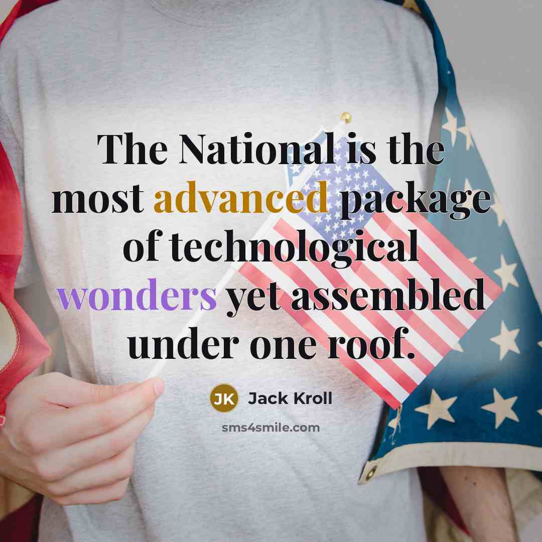 “The National is the most advanced package of technological wonders yet assembled under one roof.” quote by Jack Kroll