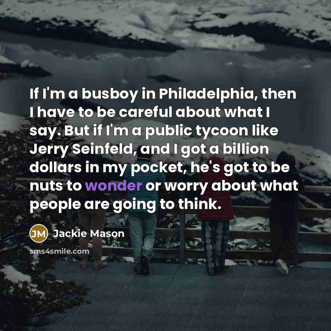 “If I'm a busboy in Philadelphia, then I have to…” quote by Jackie Mason