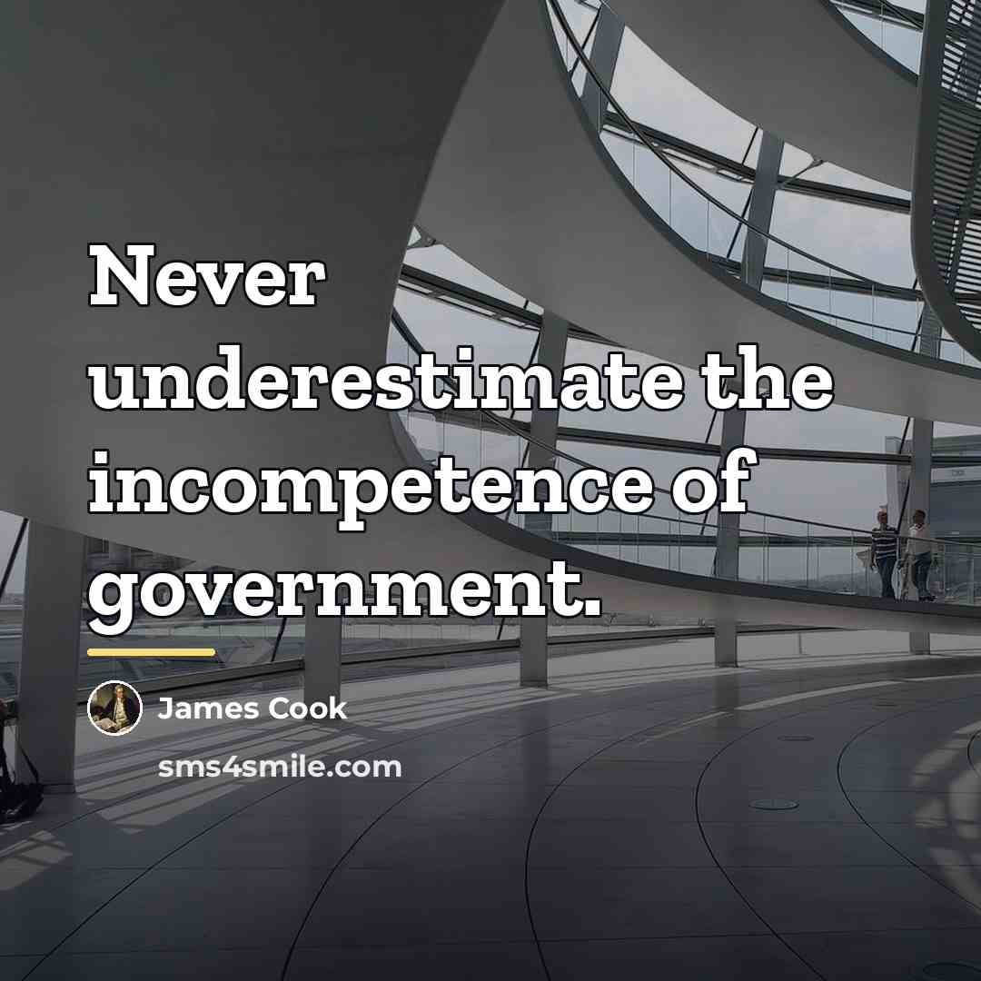 “Never underestimate the incompetence of government.…” quote by James Cook