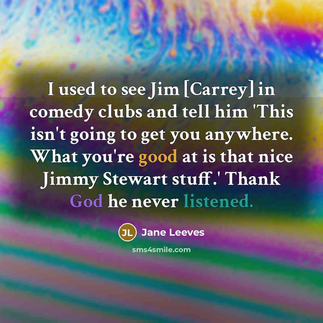 “I used to see Jim [Carrey] in comedy clubs and…” quote by Jane Leeves