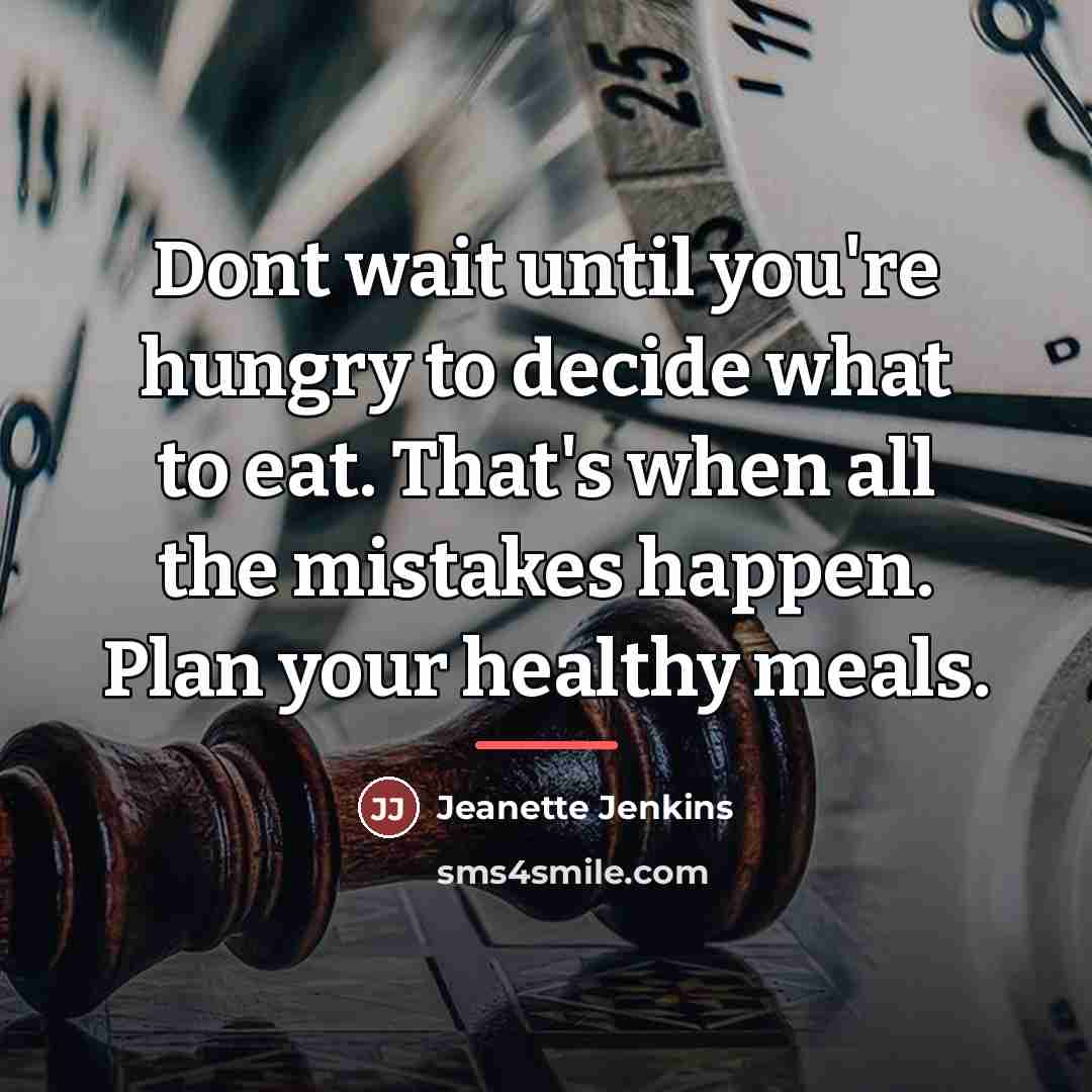 “Dont wait until you're hungry to decide what to eat.…” quote by Jeanette Jenkins