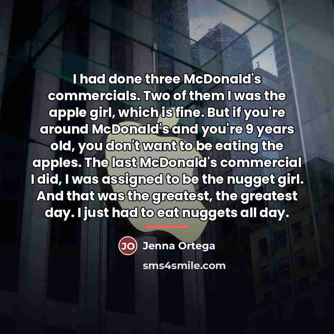 “I had done three McDonald's commercials. Two of them I…” quote by Jenna Ortega