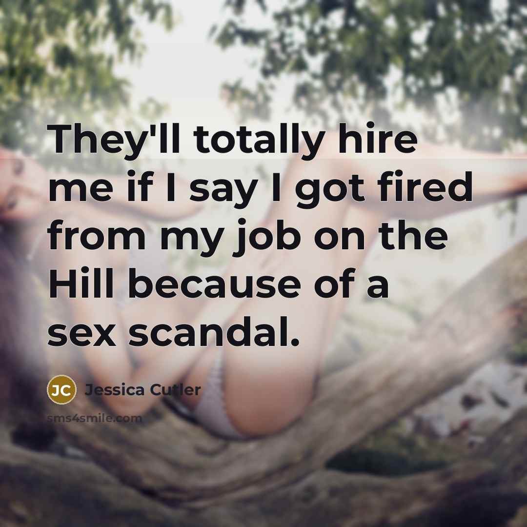 “They'll totally hire me if I say I got fired…” quote by Jessica Cutler