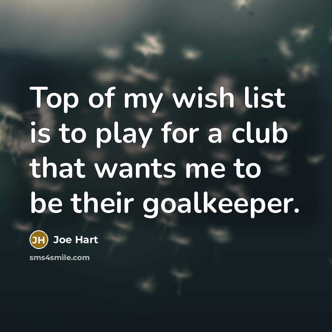 “Top of my wish list is to play for a…” quote by Joe Hart