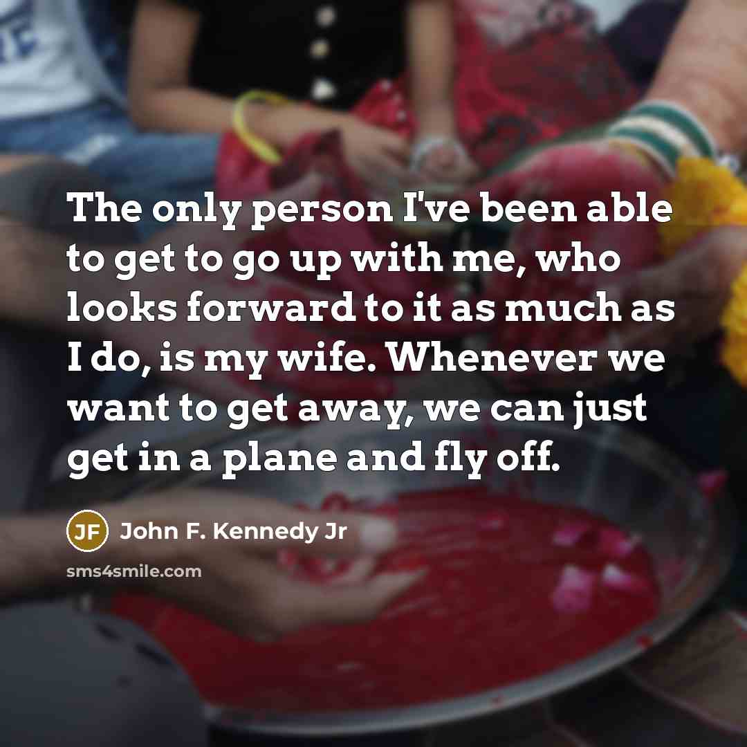 “The only person I've been able to get to go…” quote by John F. Kennedy Jr