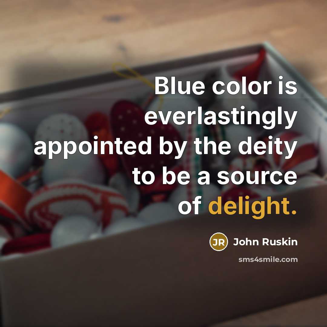 “Blue color is everlastingly appointed by the deity to be…” quote by John Ruskin