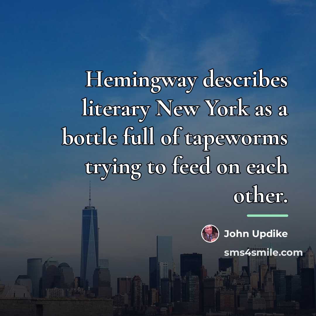 “Hemingway describes literary New York as a bottle full of…” quote by John Updike