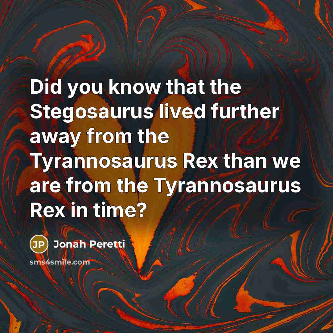 “Did you know that the Stegosaurus lived further away from…” quote by Jonah Peretti