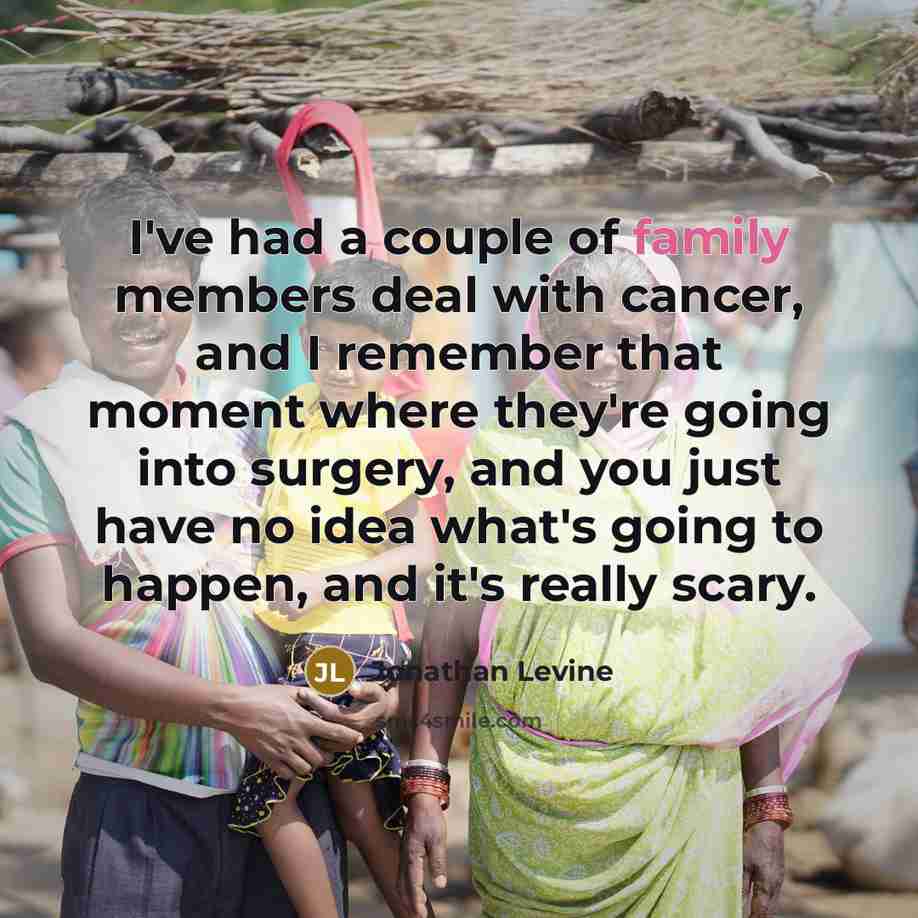 “I've had a couple of family members deal with cancer,…” quote by Jonathan Levine