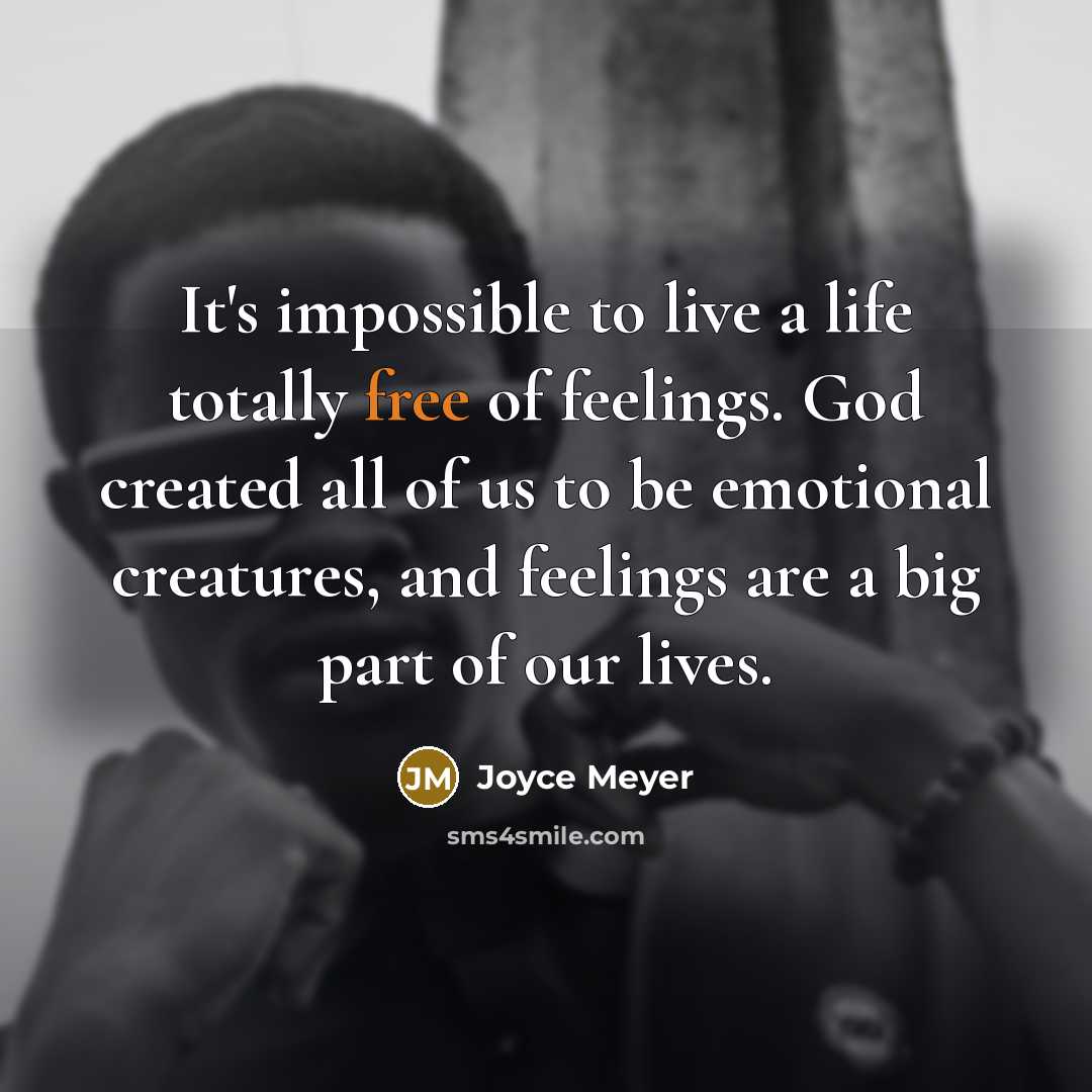 “It's impossible to live a life totally free of feelings.…” quote by Joyce Meyer