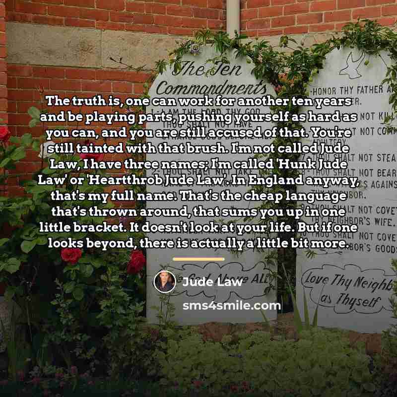 “The truth is, one can work for another ten years…” quote by Jude Law