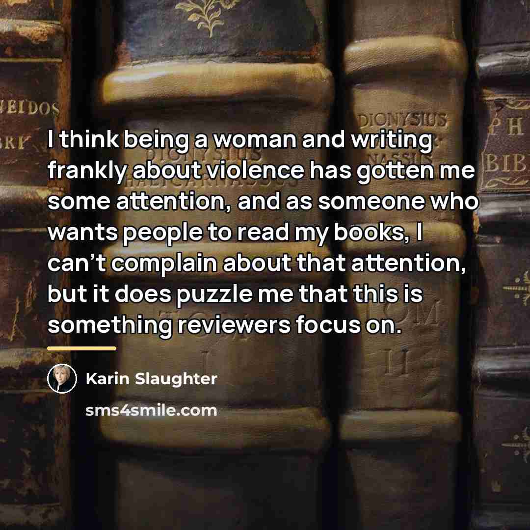 “I think being a woman and writing frankly about violence…” quote by Karin Slaughter