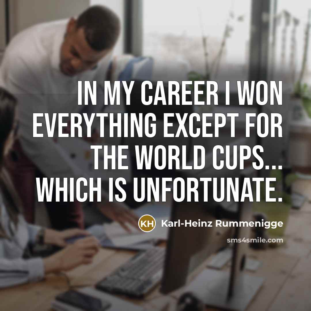 “In my career I won everything except for the World…” quote by Karl-Heinz Rummenigge