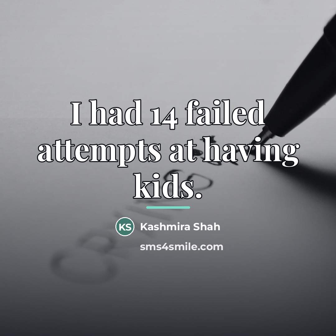 “I had 14 failed attempts at having kids.…” quote by Kashmira Shah