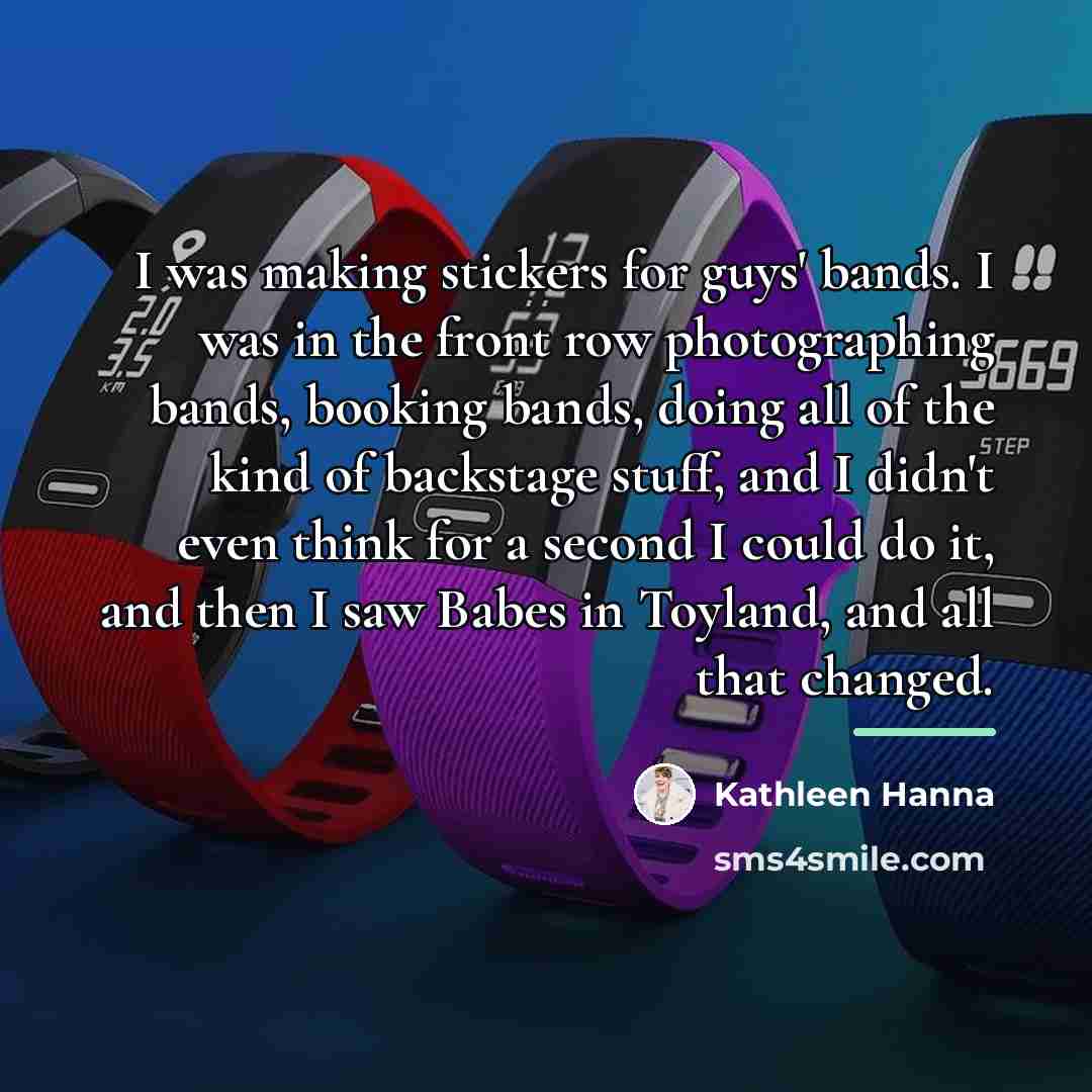 “I was making stickers for guys' bands. I was in…” quote by Kathleen Hanna