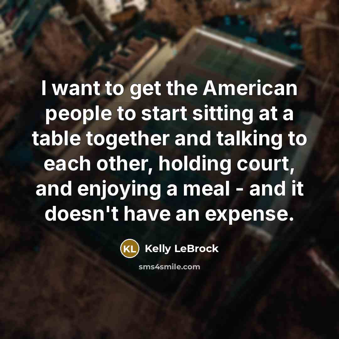 “I want to get the American people to start sitting…” quote by Kelly LeBrock