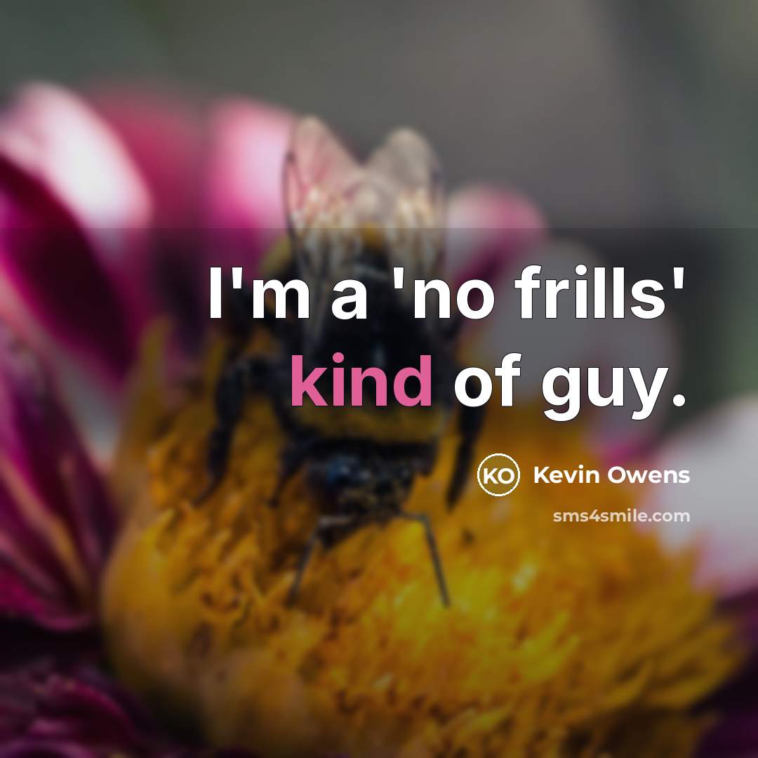 “I'm a 'no frills' kind of guy.…” quote by Kevin Owens